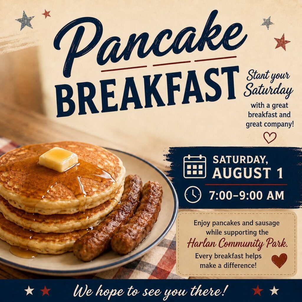 2026 Harlan Days Pancake Breakfast on Sat. Aug. 1st. 7-9am.